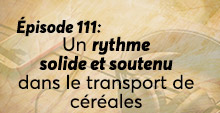 Épisode 111 - Un rythme solide et soutenu dans le transport de céréales