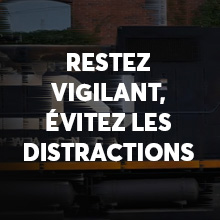 RESTEZ VIGILANT, ÉVITEZ LES DISTRACTIONS