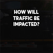 How Will Traffic be Impacted