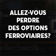 Allez-vous perdre des options ferroviaires
